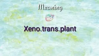Xeno.trans.plant Meaning with Pronunciation||Googul Dictionary||