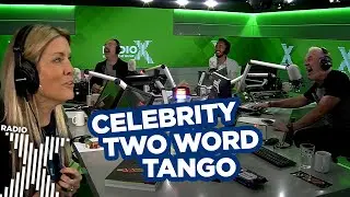 Celebrity Two Word Tango! | The Chris Moyles Show | Radio X