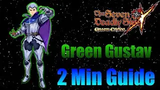 Green Gustav - 2 Min Guide / Seven Deadly Sins: Grand Cross