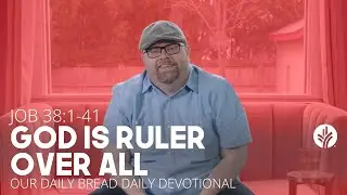 God Is Ruler Over All | Job 38:1&ndash;41 | Our Daily Bread Video Devotional