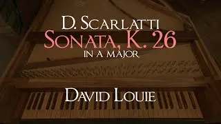 Scarlatti | Sonata K. 26 in A major | David Louie
