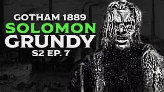SOLOMON GRUNDY // GOTHAM 1889 S2E7