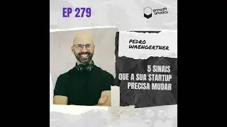 #279 - 5 sinais que a sua startup precisa mudar