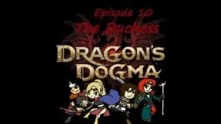 Kenzero's Dragons Dogma Adventure ep10 The Duchess