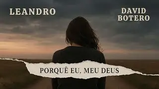 Leandro feat. David Botero - Porqu&ecirc; Eu, Meu Deus (Lyric Video)