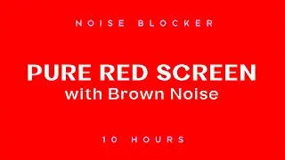 10 HOURS of Pure Red Screen with Brown Noise - NOISE BLOCKER