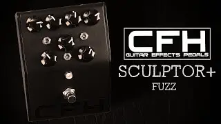 CFH Pedals Sculptor+ Fuzz