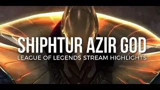 Shiphtur Azir God Stream Highlights
