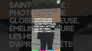 Saint-Nazaire : photographe globe-trotteuse, &Eacute;meline capture les histoires d&rsquo;apr&egrave;s temp&ecirc;te