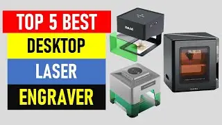 Top 5 Best Desktop Laser Engraver in 2024