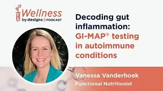 Decoding Gut Inflammation: The Power of GI-MAP in Autoimmune Conditions with Vanessa Vanderhoek