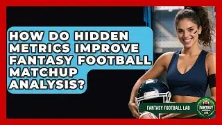 How Do Hidden Metrics Improve Fantasy Football Matchup Analysis? - Fantasy Football Lab