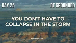 Day 25 &mdash; BE Grounded: Build on the Rock