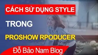 Hướng dẫn c&aacute;ch sử dụng style Proshow Producer để l&agrave;m video từ ảnh & nhạc