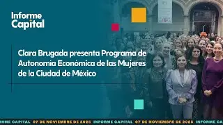Clara Brugada presenta Programa de Autonom&iacute;a Econ&oacute;mica de las Mujeres | Informe Capital | 7 nov