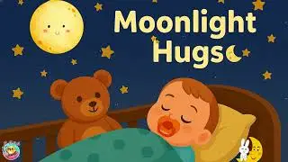 Moonlight Hugs – Gentle Lullaby for Sweet Dreams | Nursery Rhymes & Baby Songs