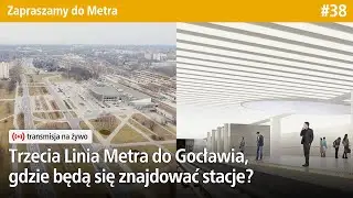 Live #38 Trzecia Linia Metra do Gocławia, gdzie będą się znajdować stacje? - Zapraszamy do Metra M3