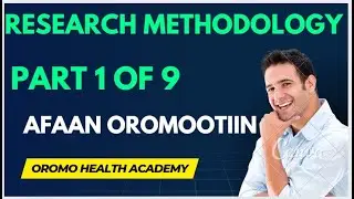 RESEARCH METHODOLOGY PART 1 OF 9 AFAAN OROMOOTIIN.@OROMOHEALTH @OROMOHEALTH