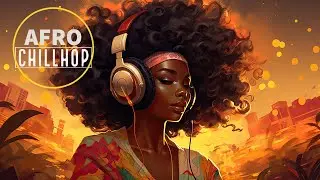 Afrobeats Lofi Mix | Afro Chillhop Session #1