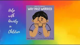 Helping Kids with Anxiety | Way Past Worried by Hallee Adelman