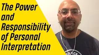 The Power and Responsibility of Personal Interpretation