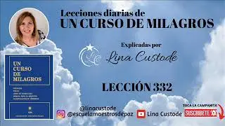 Lecci&oacute;n 332 de Un Curso De Milagros explicado por Lina Custode