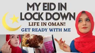 EID IN OMAN | GET READY WITH ME FOR EID | EID VLOG | CELEBRATING EID IN LOCKDOWN