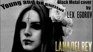 Lana Del Rey - Young and beautiful (BLACK METAL VERSION)