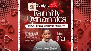FAMILY DYNAMICS | STRAIGHT TALK WITH PASTOR SUNDAY OGIDIGBO | 5TH SEPTEMBER 2025