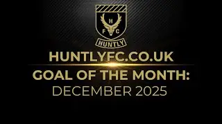 HUNTLYFC.CO.UK Goal of the month candidates: December 2025