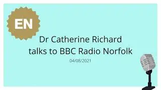 Dr Catherine Richards interview with Radio Norfolk