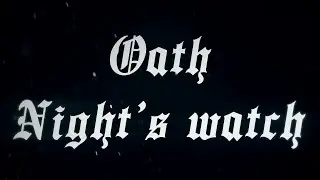 Game Of Thrones I Oath Night's Watch