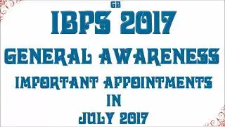 GENERAL AWARENESS III APPOINTMENTS IN JULY 2017