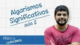 Algarismos Significativos - aula 2 [Fisica Lacradora]