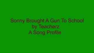 Sonny Brought A Gun To School A Song Profile