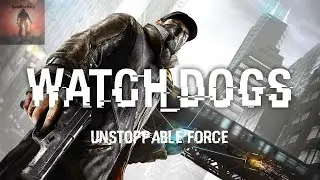PS4/PS5 Watch Dogs Gameplay Walkthrough Ep 28, Unstoppable Force