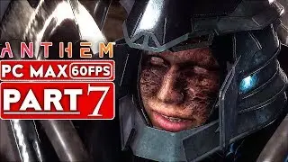 ANTHEM Gameplay Walkthrough Part 7 Story Campaign [1080p HD 60FPS PC MAX SETTINGS] - No Commentary