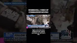 BOMBSHELL VIDEO OF COMMANDER BOVINO