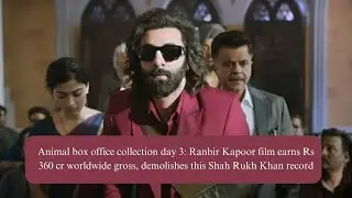 Animal box office collection day 3: Ranbir Kapoor film earns Rs 360 cr worldwide gross