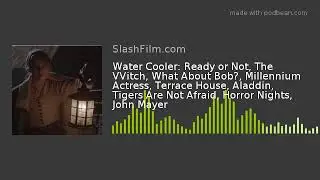 Water Cooler: Ready or Not, The VVitch, What About Bob?, Millennium Actress, Terrace House, Aladdin,
