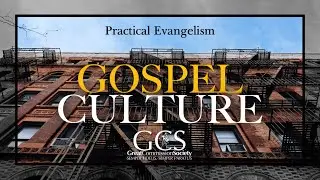 Gospel Culture - Practical Evangelism