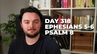 Day 318: Ephesians 5-6; Psalm 8 - Bible in a Year Commentary