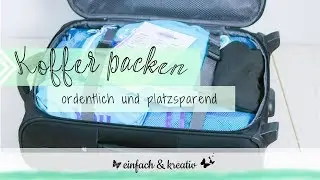 Koffer ordentlich und platzsparend packen | Die Ordnungsfee