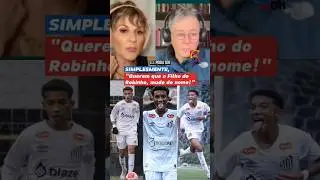 Jornalistas sugerem que filho de Robinho mude de nome. S&eacute;rio!