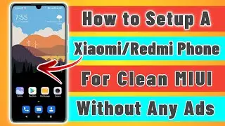 Clean MIUI - How To Setup on Xiaomi Phones | How to setup a Xiaomi/Redmi Smartphone without Ads |