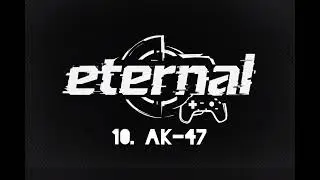 ETERNAL: 10. AK-47.