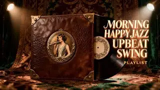 Morning Happy Jazz – Upbeat Swing to Start Your Day!