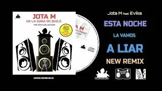 Jota M feat. Evika - Esta Noche la Vamos a Liar (New Remix) En la Zona de Baile