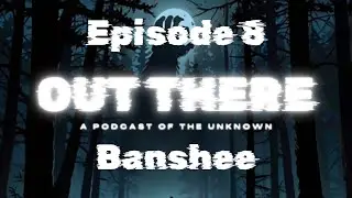 The Banshee - Out There: A Cryptid Podcast
