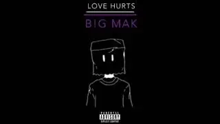 LOVE HURTS - by B!G MAK (Rap Song) Clean Version